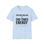 This meeting has end-times energy T-Shirt