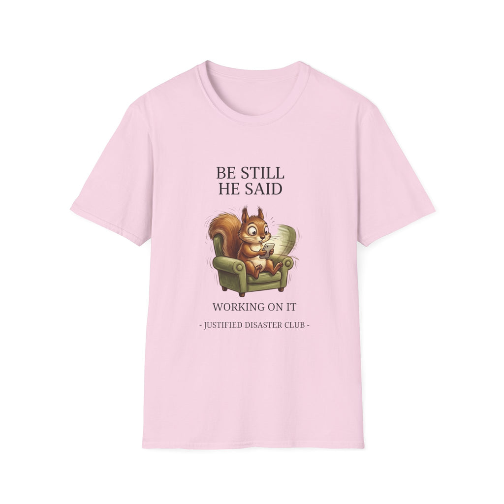 Be Still Working On It T-Shirt