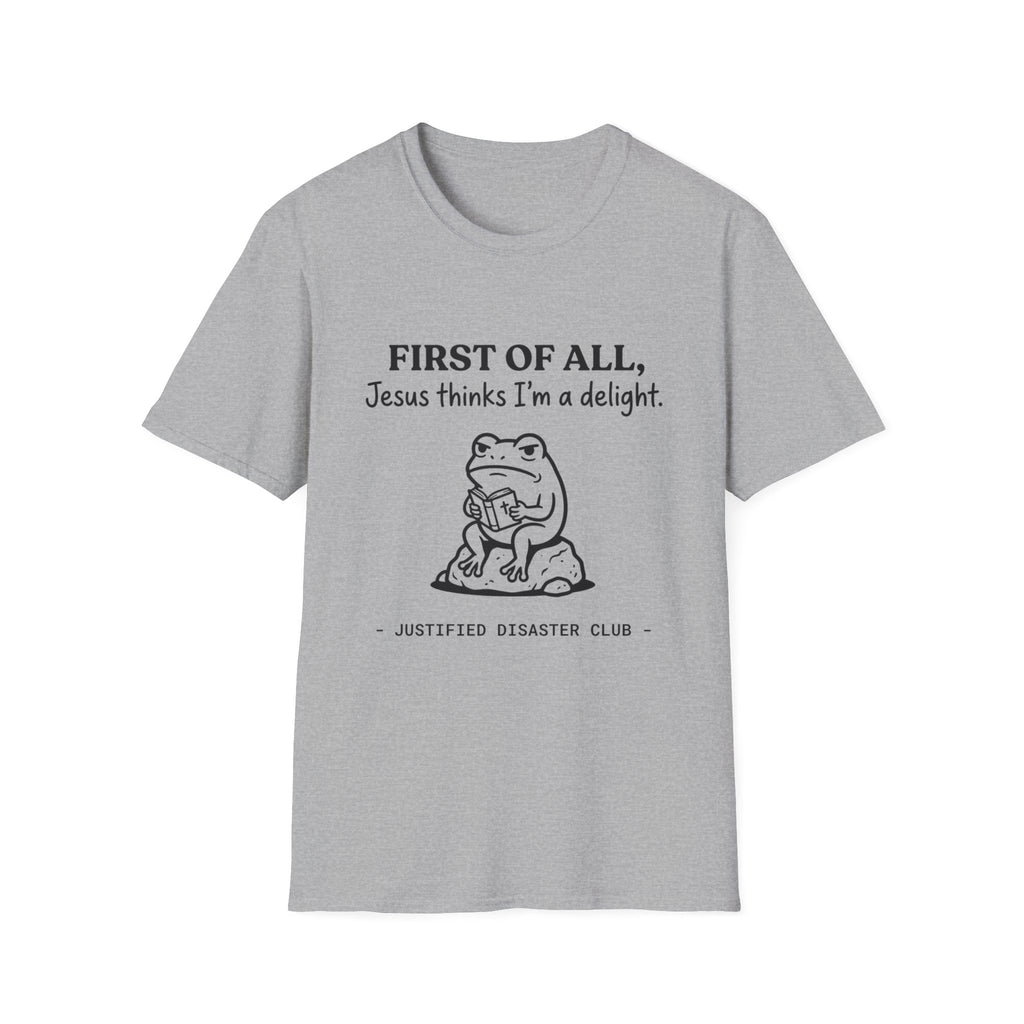 First of All Jesus thinks I'm a delight T-Shirt