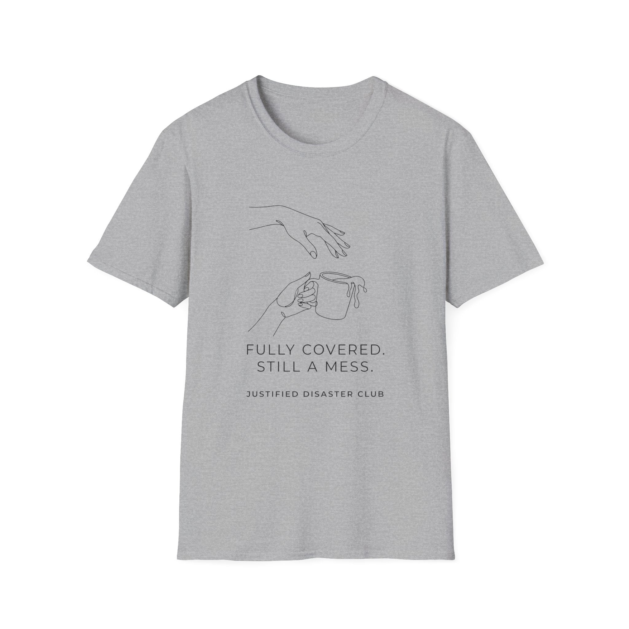 Fully Covered Still a Mess T-Shirt