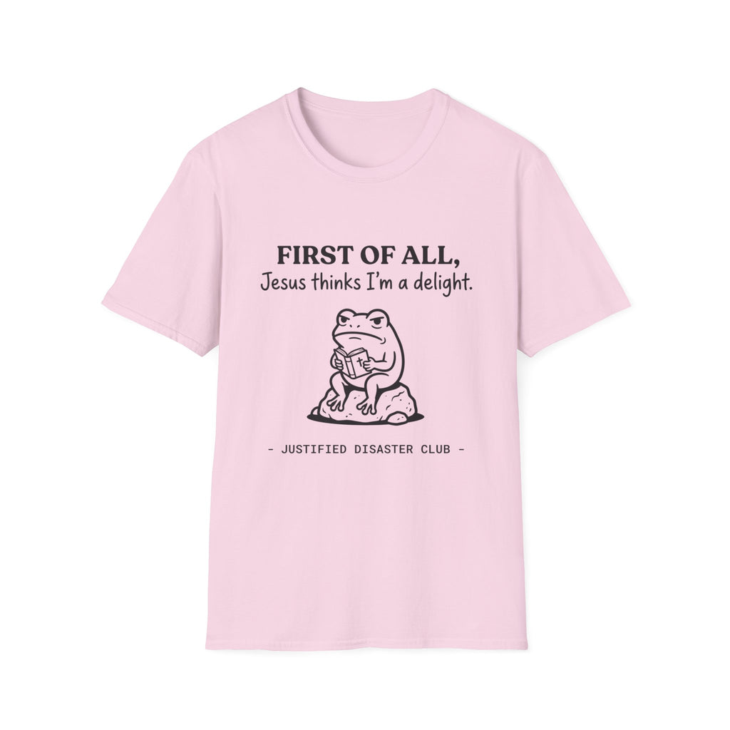 First of All Jesus thinks I'm a delight T-Shirt