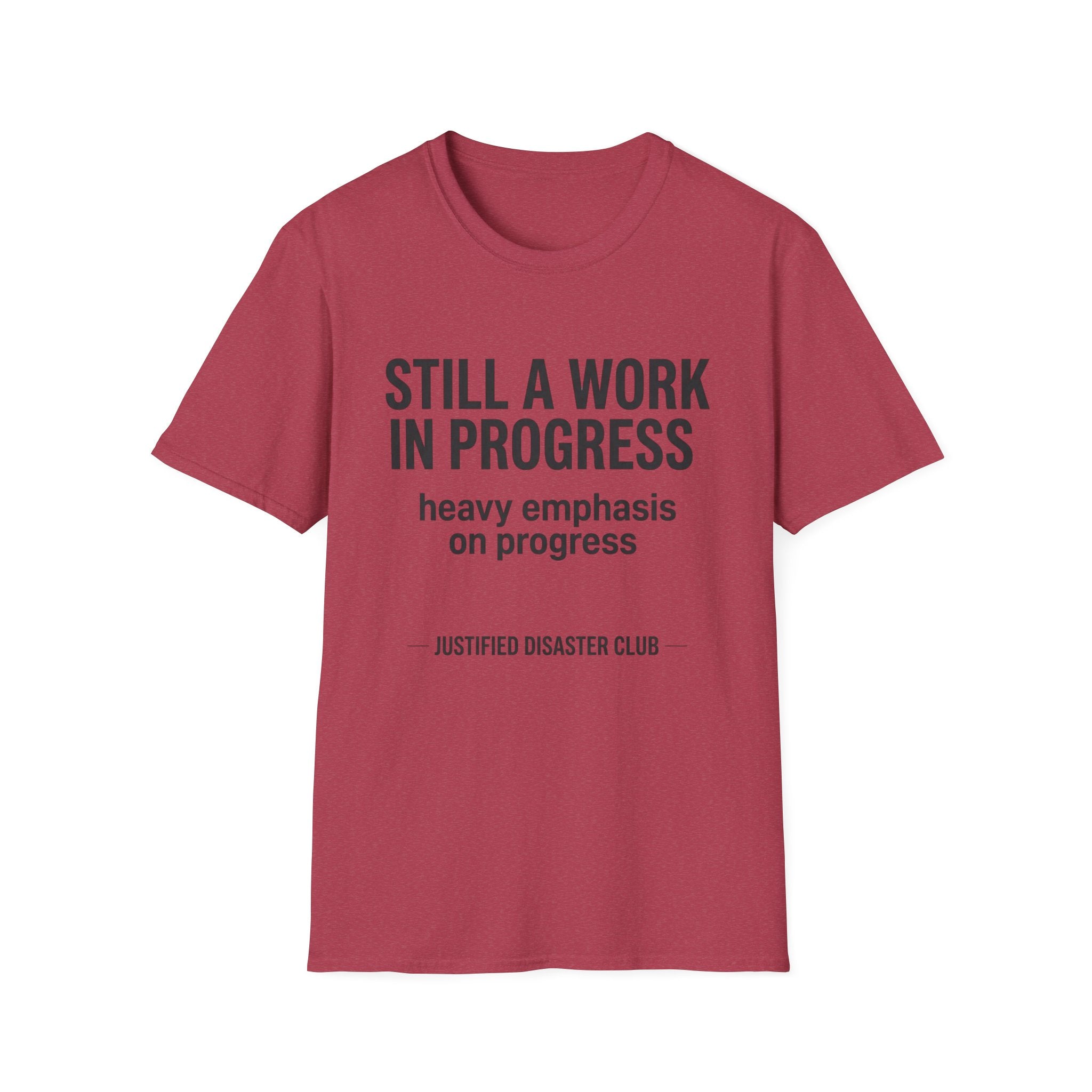Still a work in progress. Heavy emphasis on progress T-Shirt