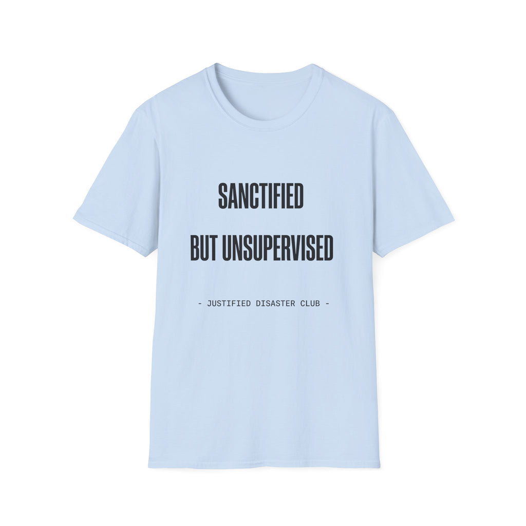 Sanctified but unsupervised T-Shirt