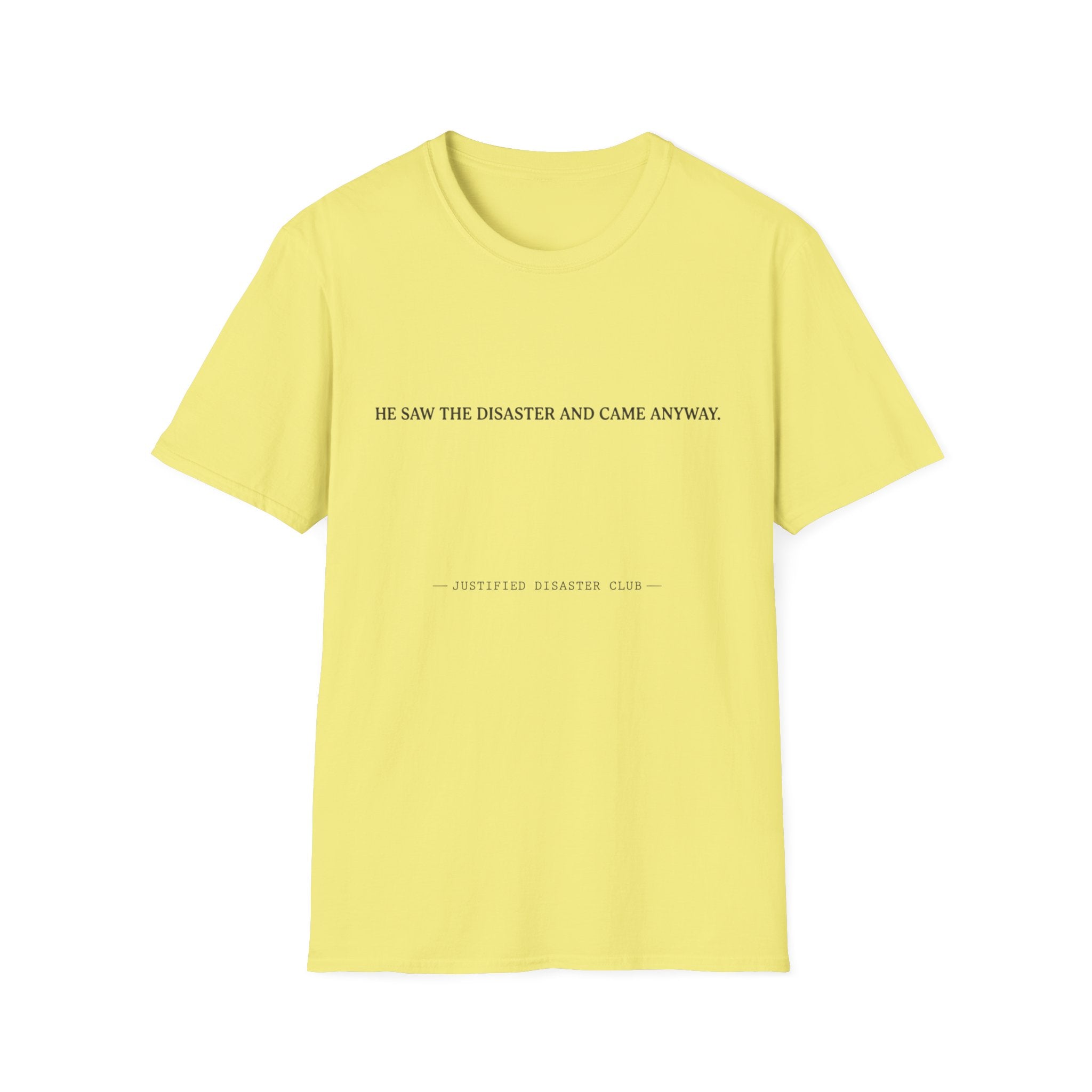 He saw the disaster and came anyway T-Shirt