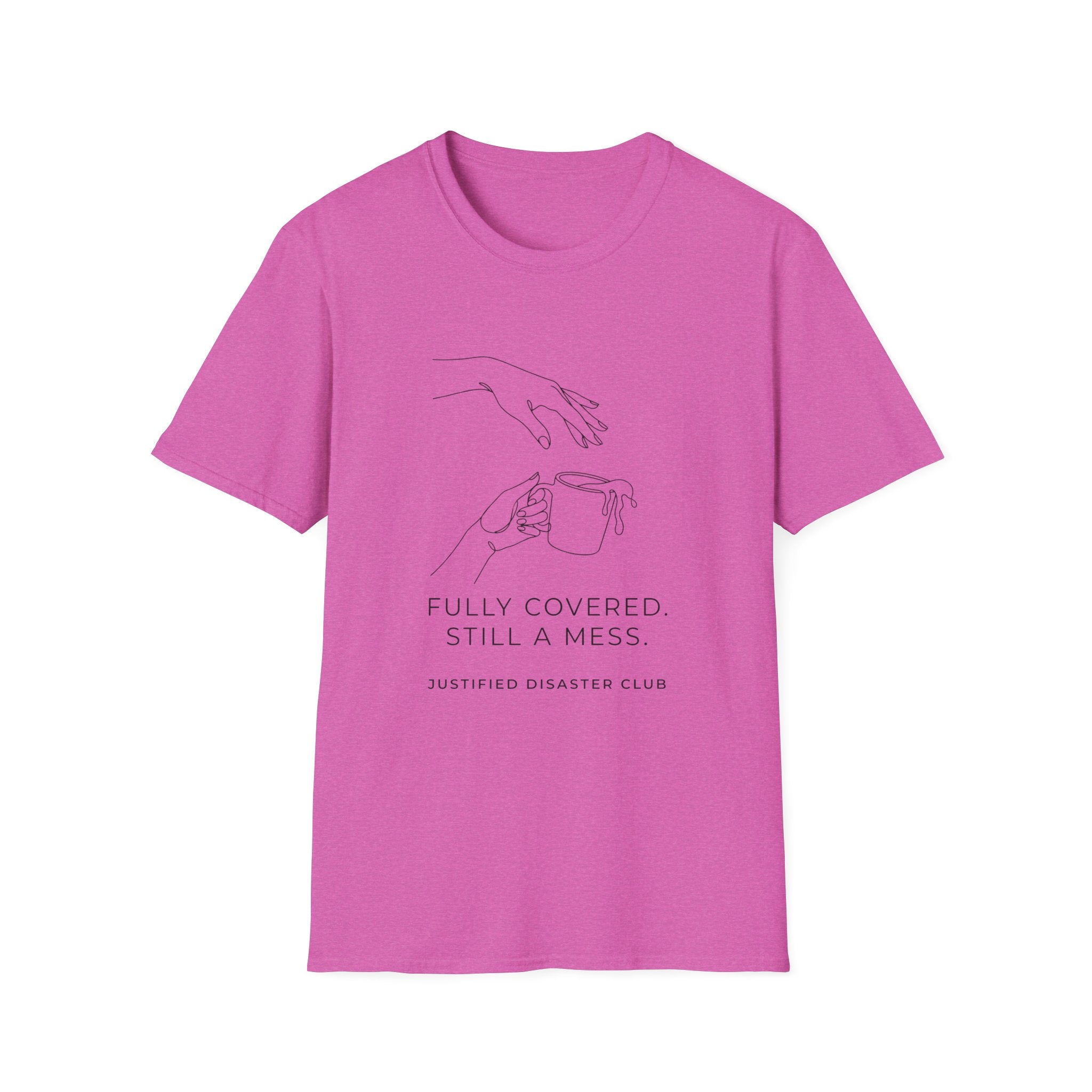 Fully Covered Still a Mess T-Shirt