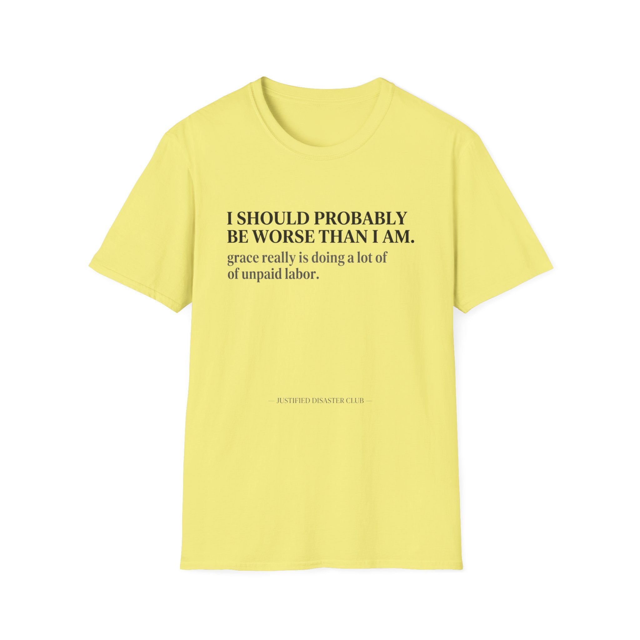 I should probably be worse than I am T-Shirt