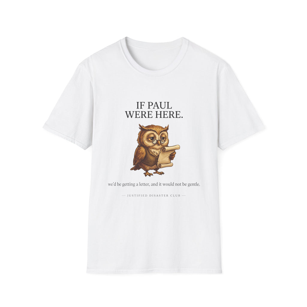 If Paul were here we'd be getting a letter T-Shirt