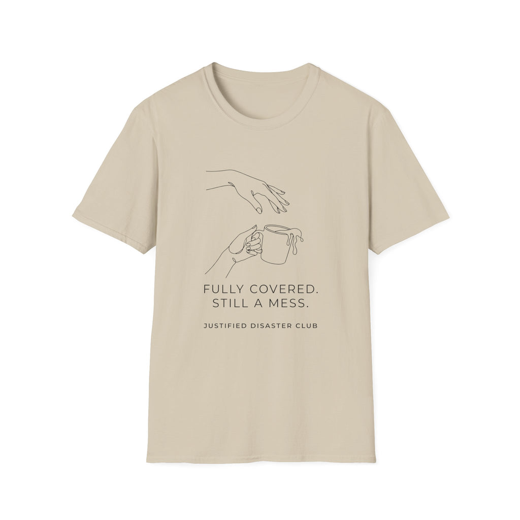 Fully Covered Still a Mess T-Shirt