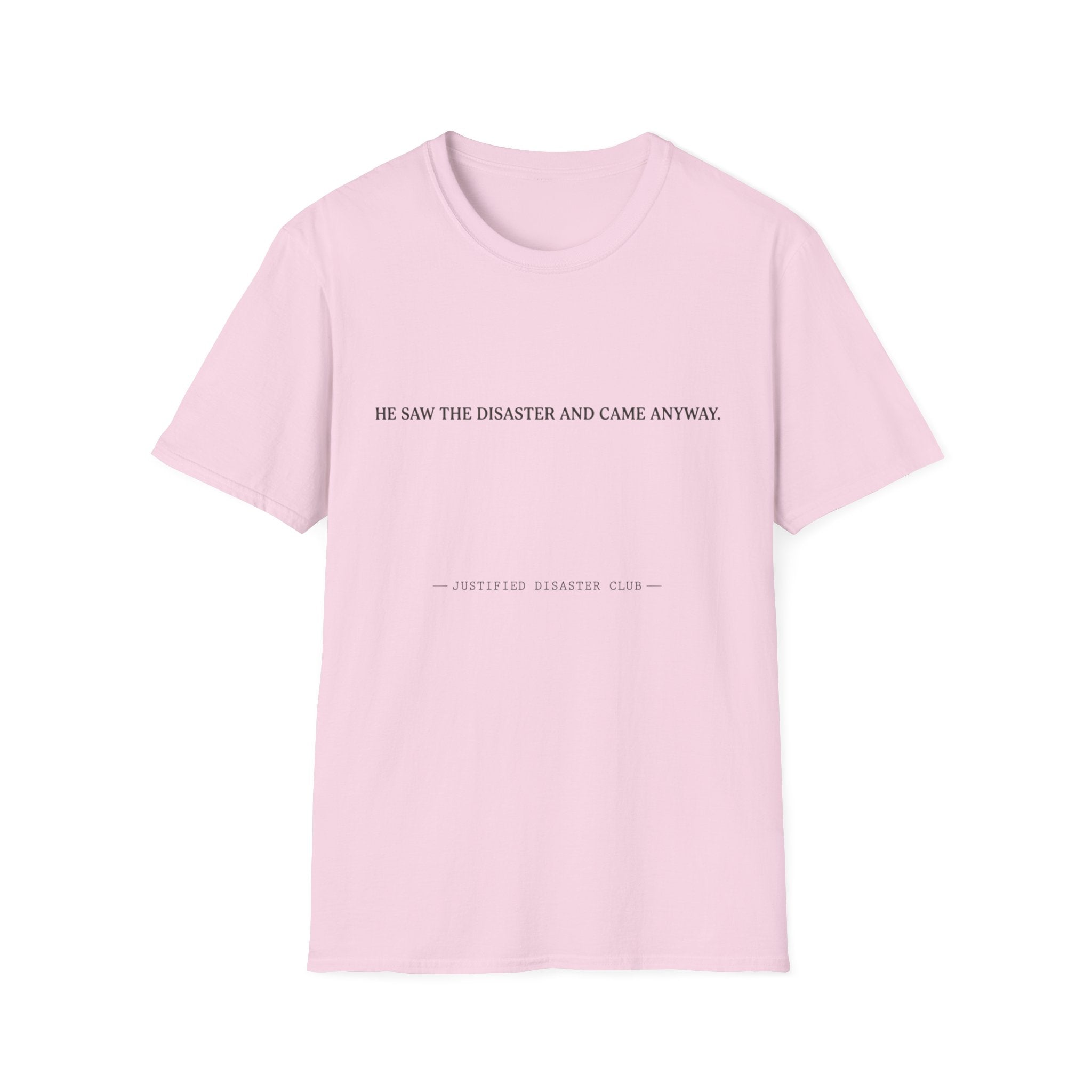 He saw the disaster and came anyway T-Shirt