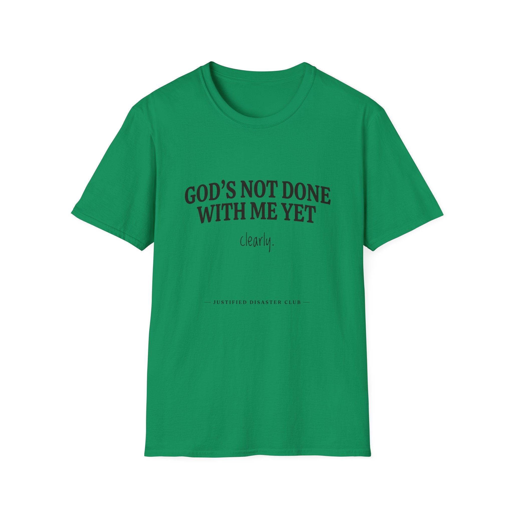 God's not done yet. Clearly T-Shirt