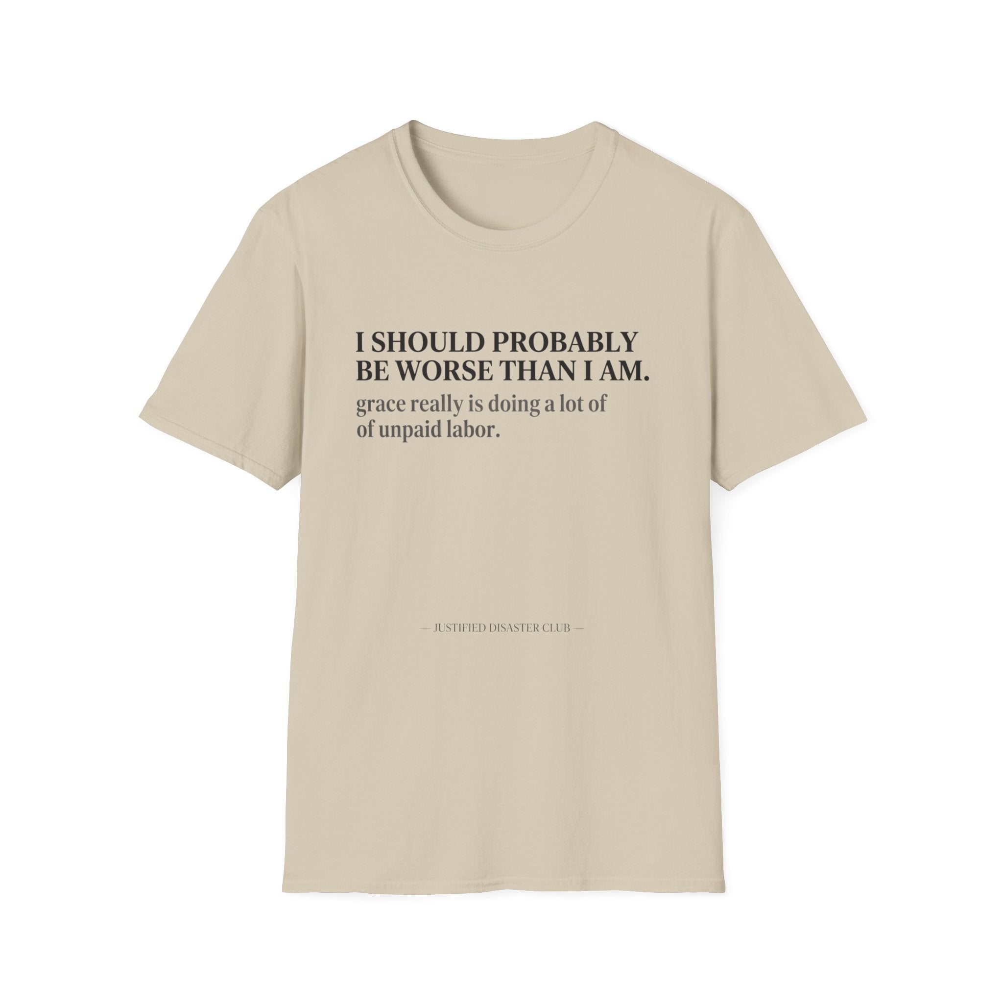 I should probably be worse than I am T-Shirt