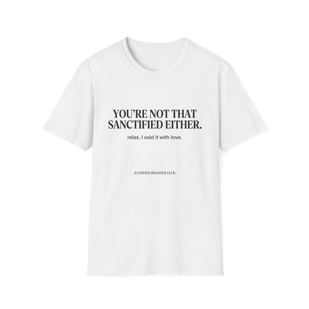 You're not that sanctified either T-Shirt
