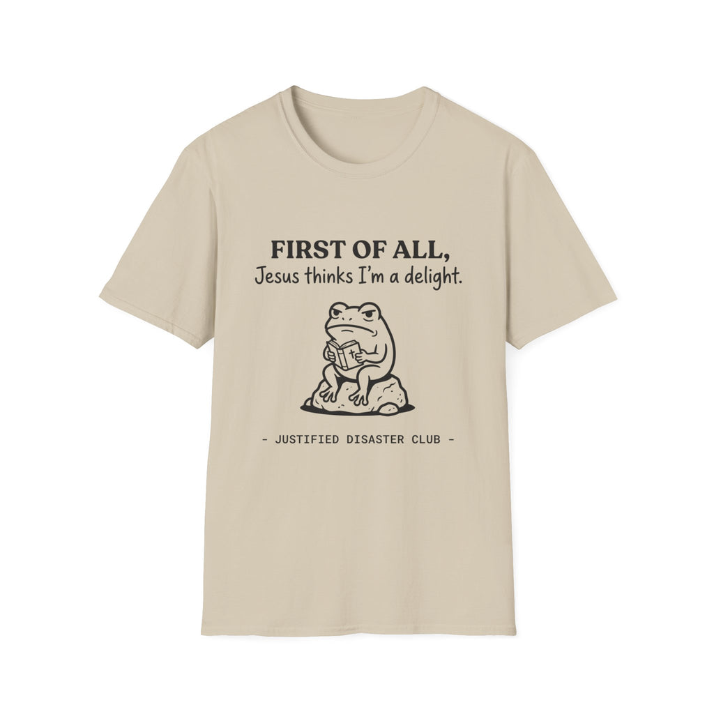 First of All Jesus thinks I'm a delight T-Shirt
