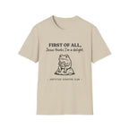 First of All Jesus thinks I'm a delight T-Shirt