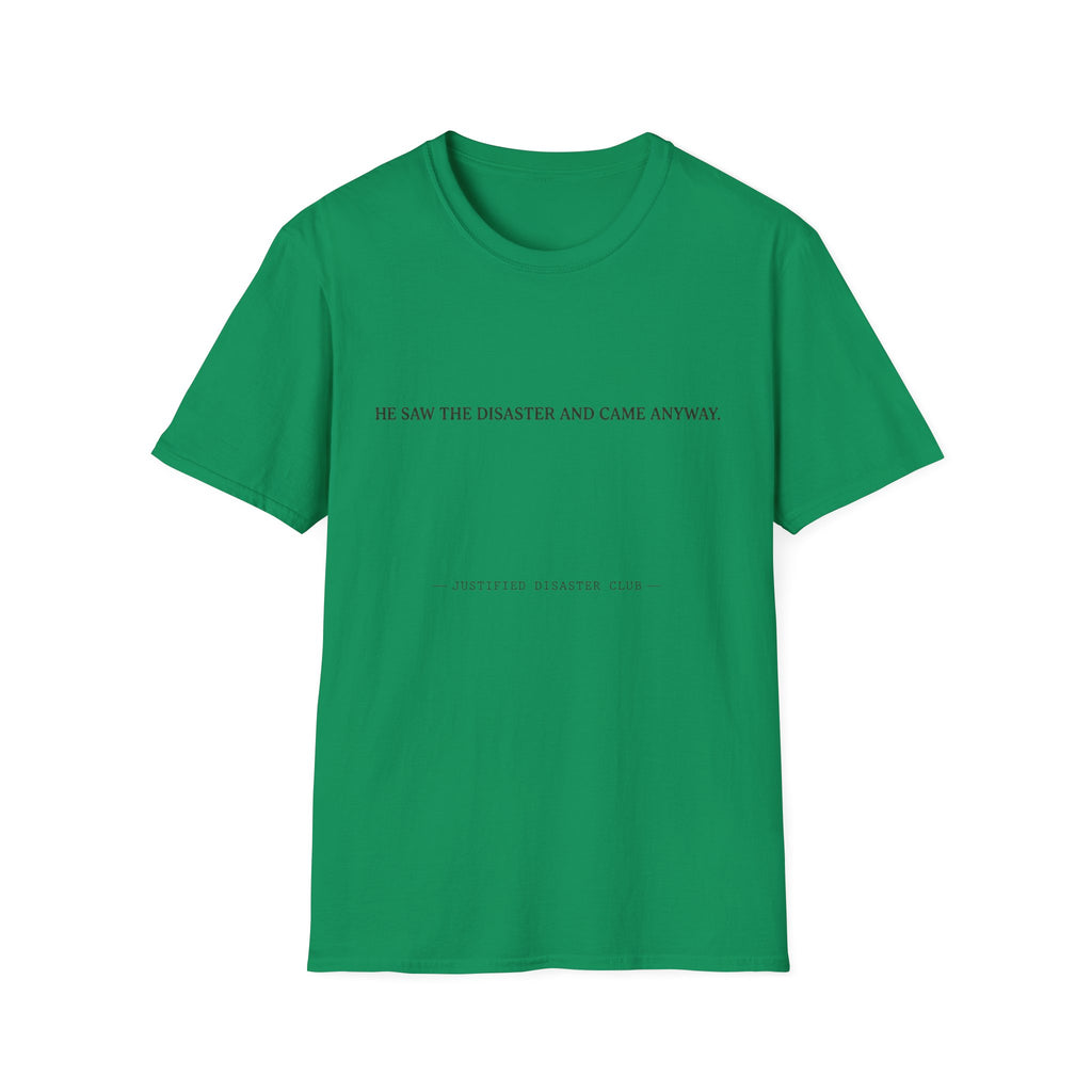 He saw the disaster and came anyway T-Shirt