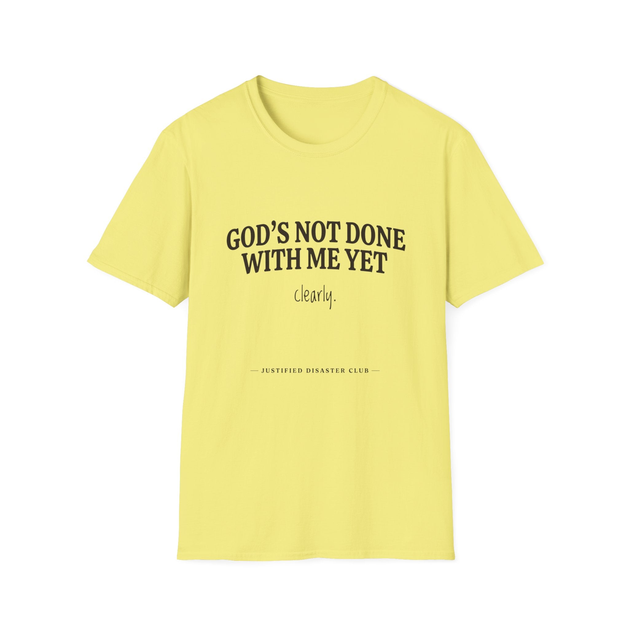 God's not done yet. Clearly T-Shirt