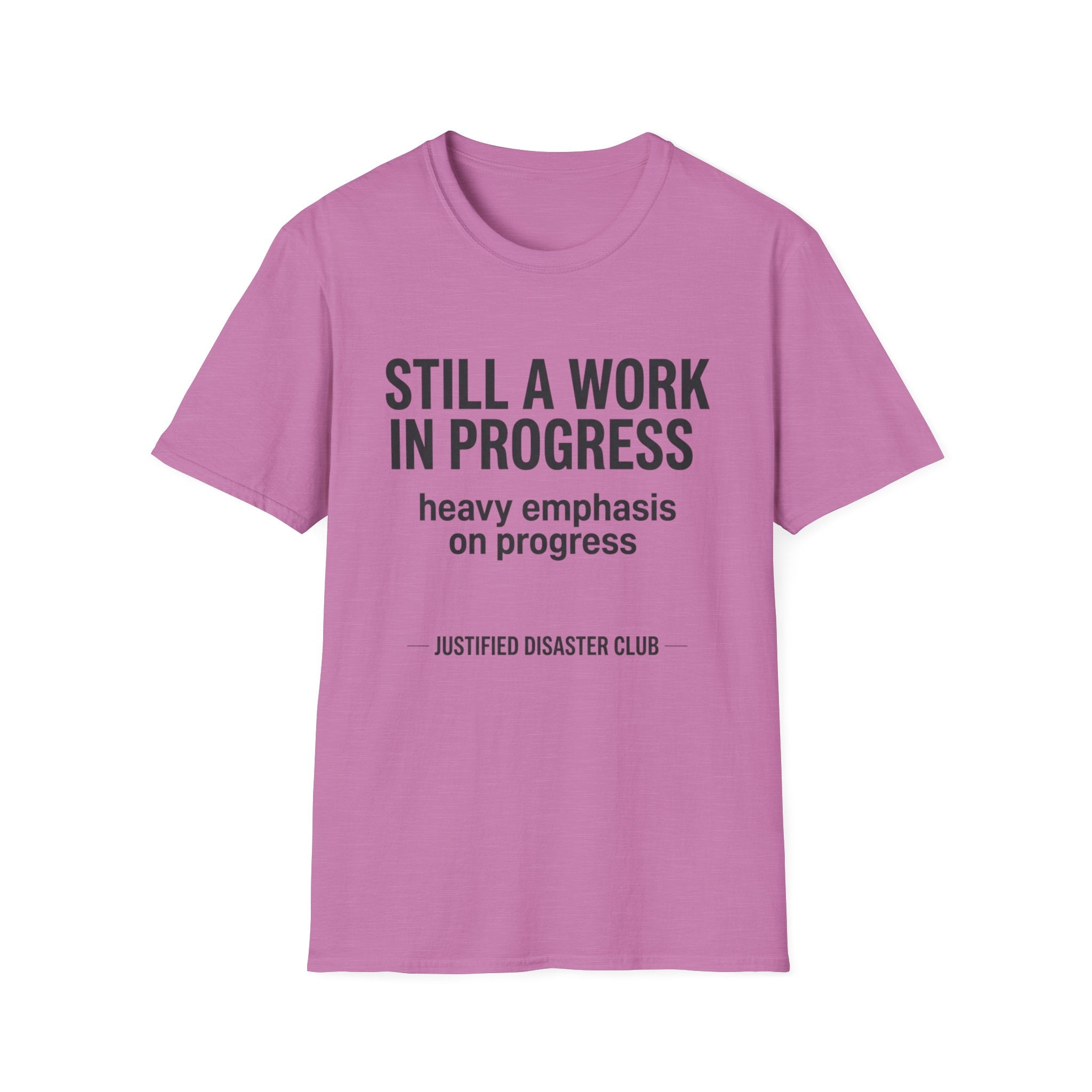 Still a work in progress. Heavy emphasis on progress T-Shirt