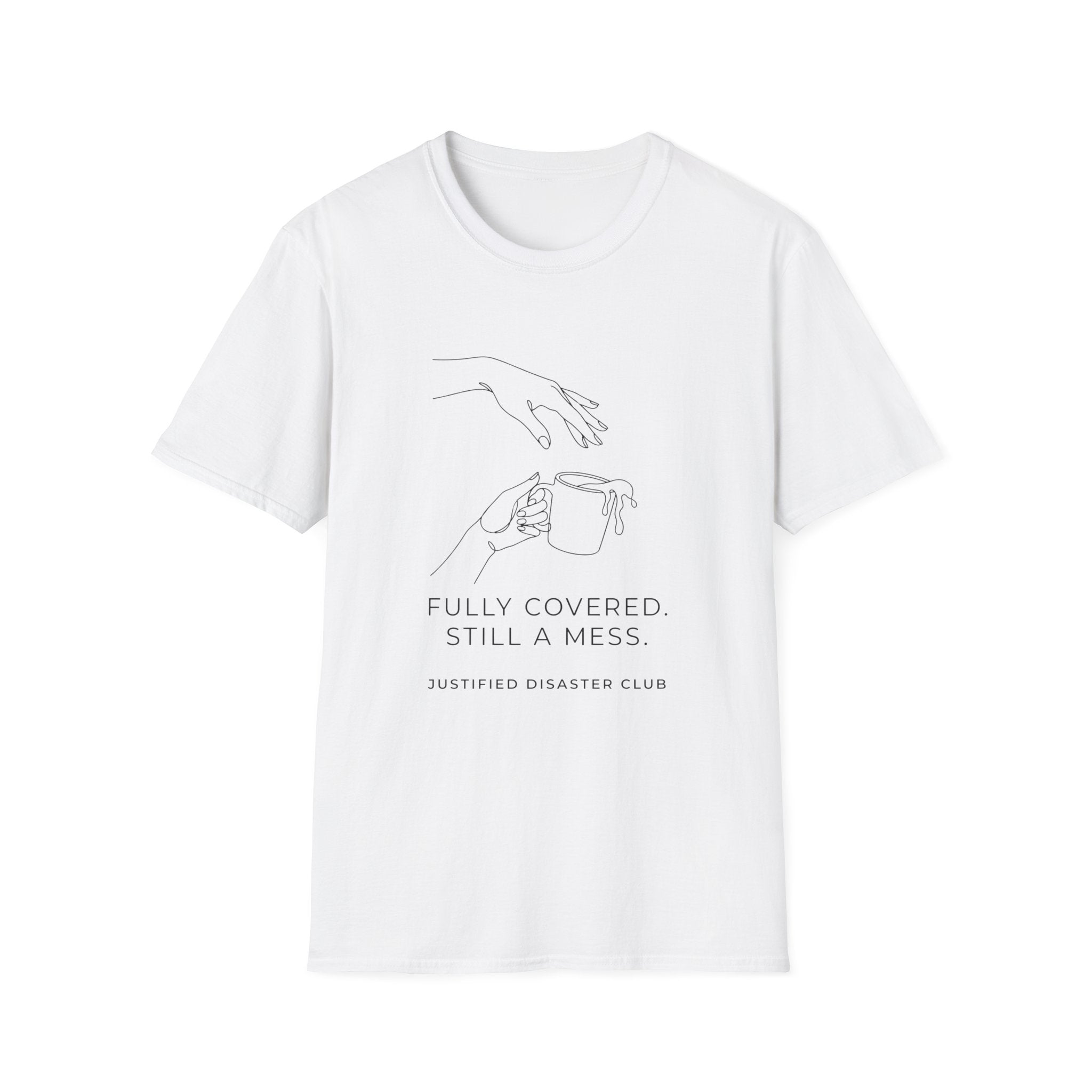Fully Covered Still a Mess T-Shirt
