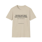 You're not that sanctified either T-Shirt