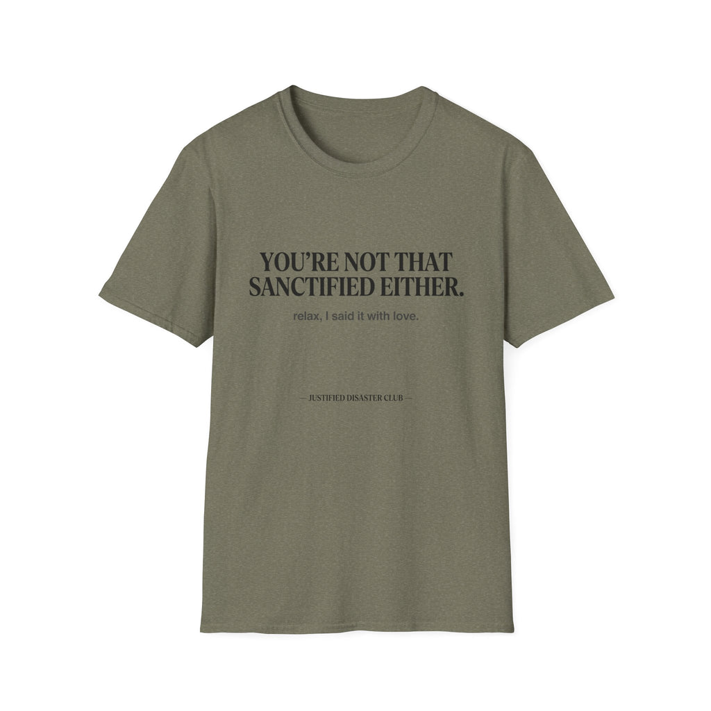 You're not that sanctified either T-Shirt