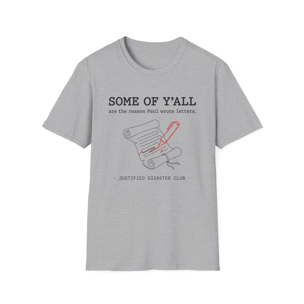 Some of Y'all are the Reason Paul wrote letters T-Shirt