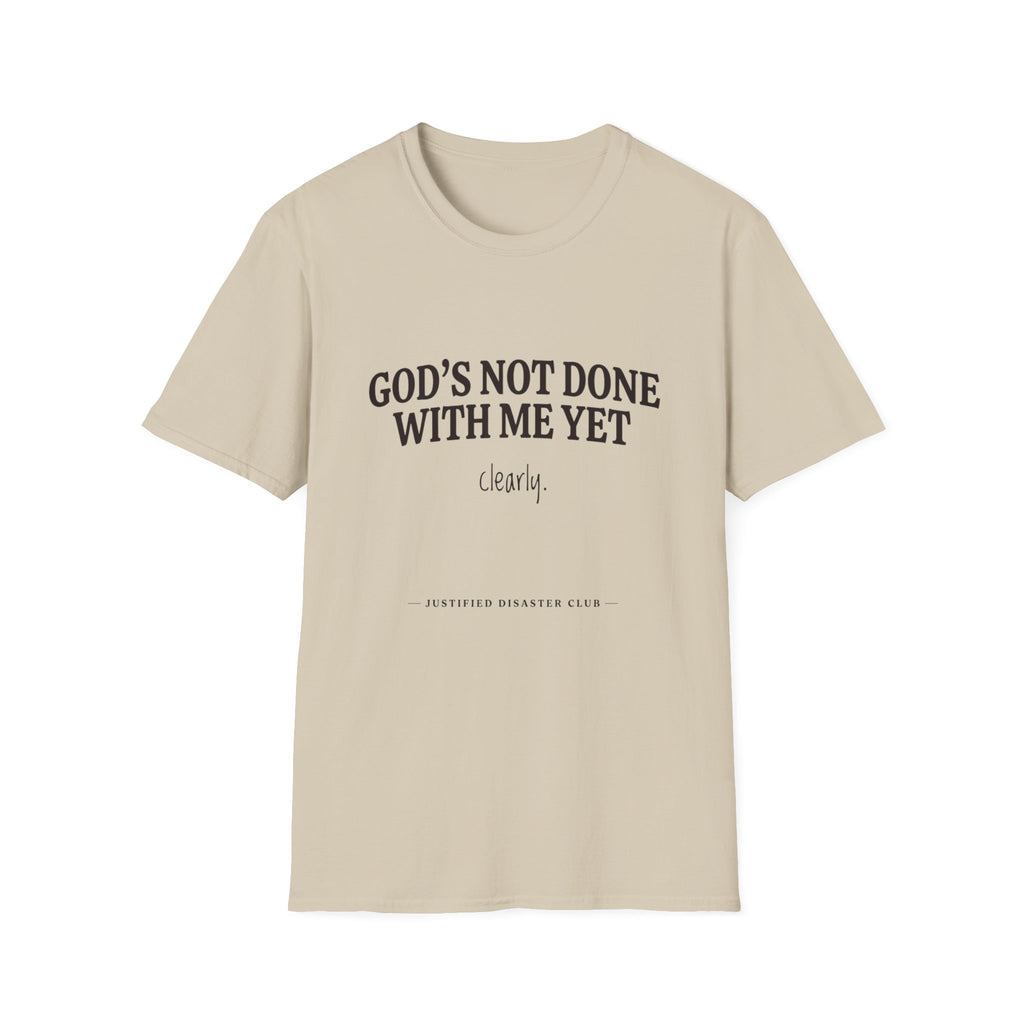 God's not done yet. Clearly T-Shirt