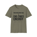 This meeting has end-times energy T-Shirt