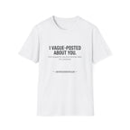 I vague-posted about you T-Shirt