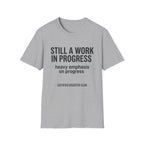 Still a work in progress. Heavy emphasis on progress T-Shirt