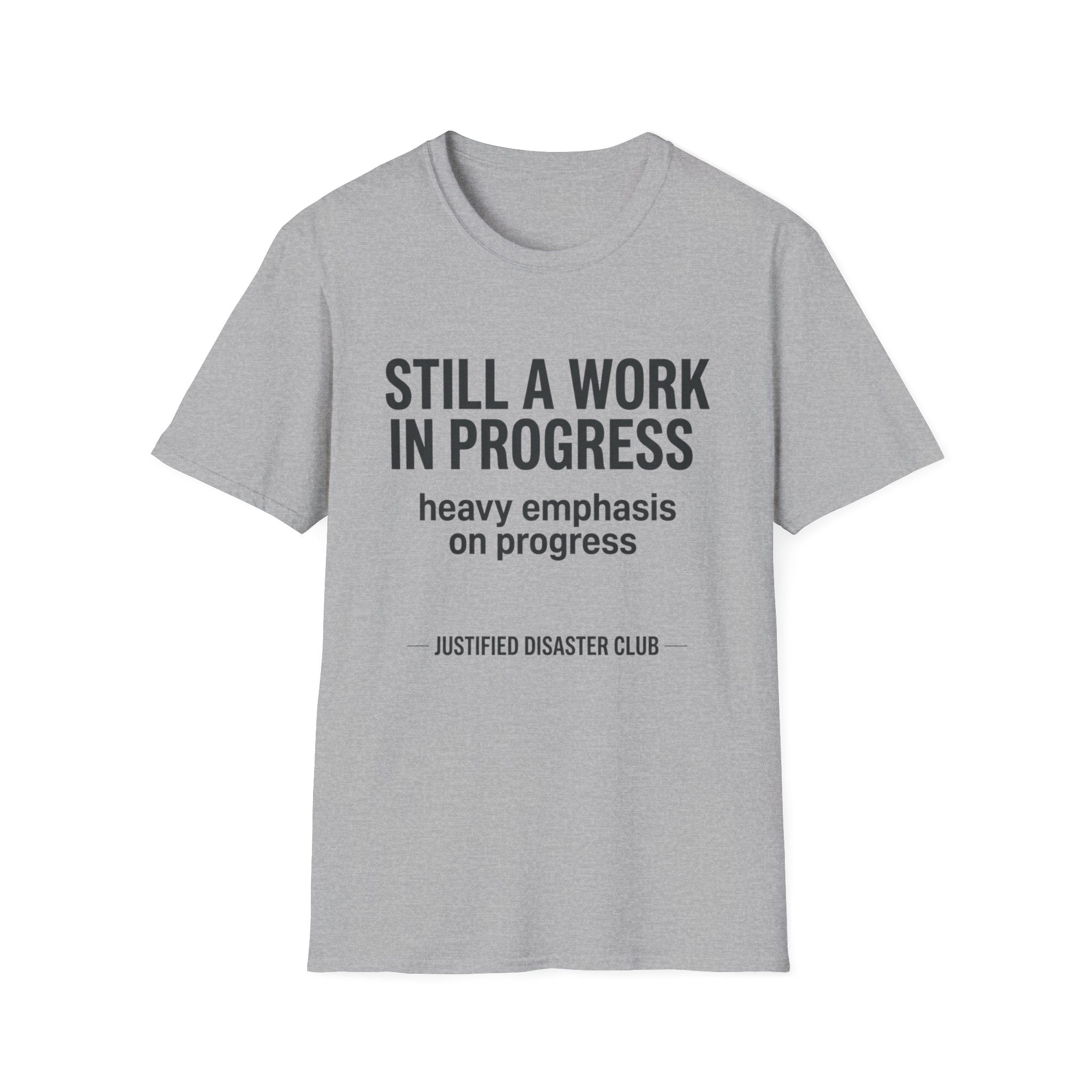 Still a work in progress. Heavy emphasis on progress T-Shirt