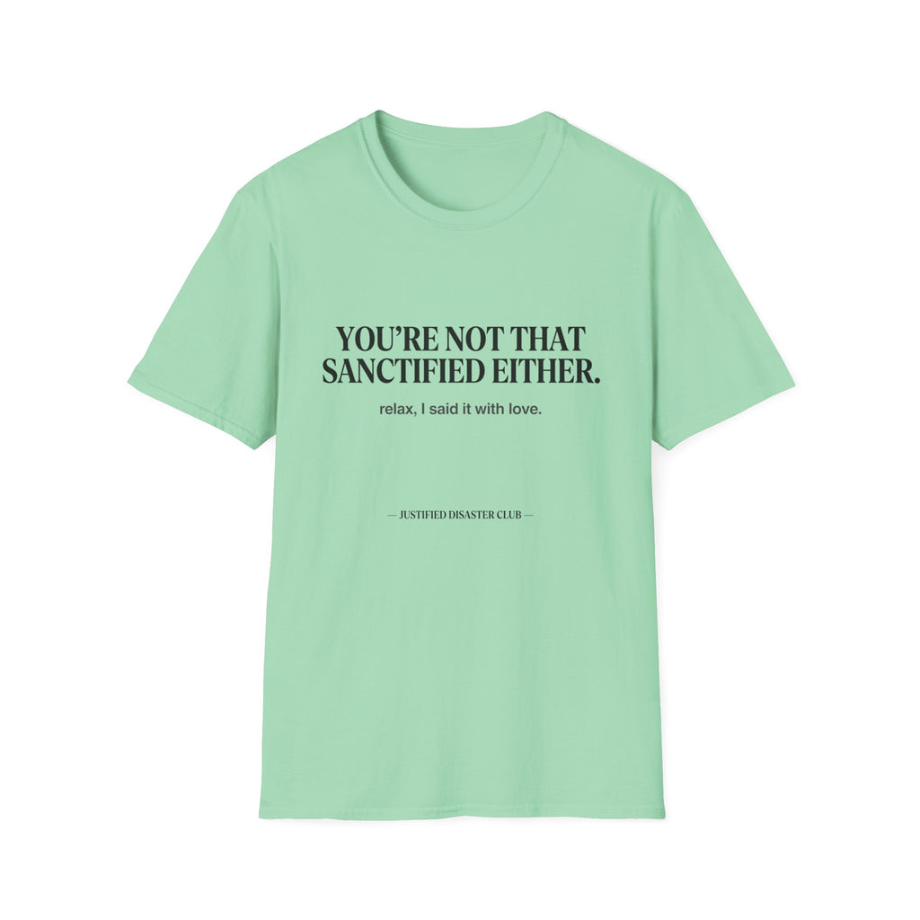 You're not that sanctified either T-Shirt