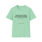 You're not that sanctified either T-Shirt