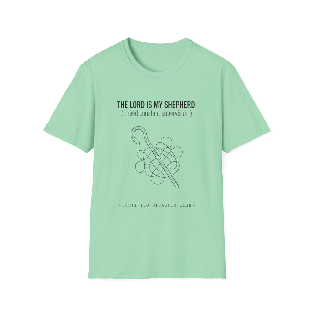 The Lord is my Shepherd I need constant supervision T-Shirt