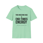 This meeting has end-times energy T-Shirt
