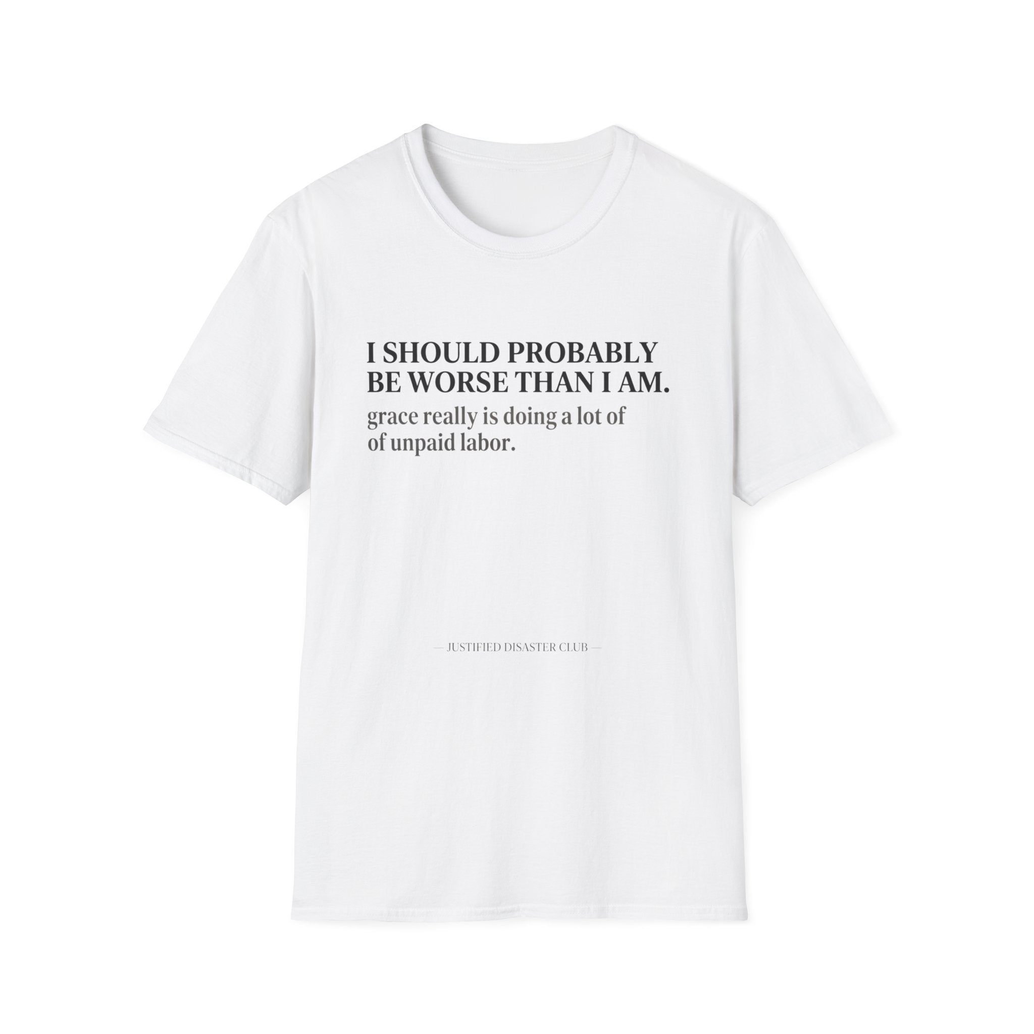 I should probably be worse than I am T-Shirt
