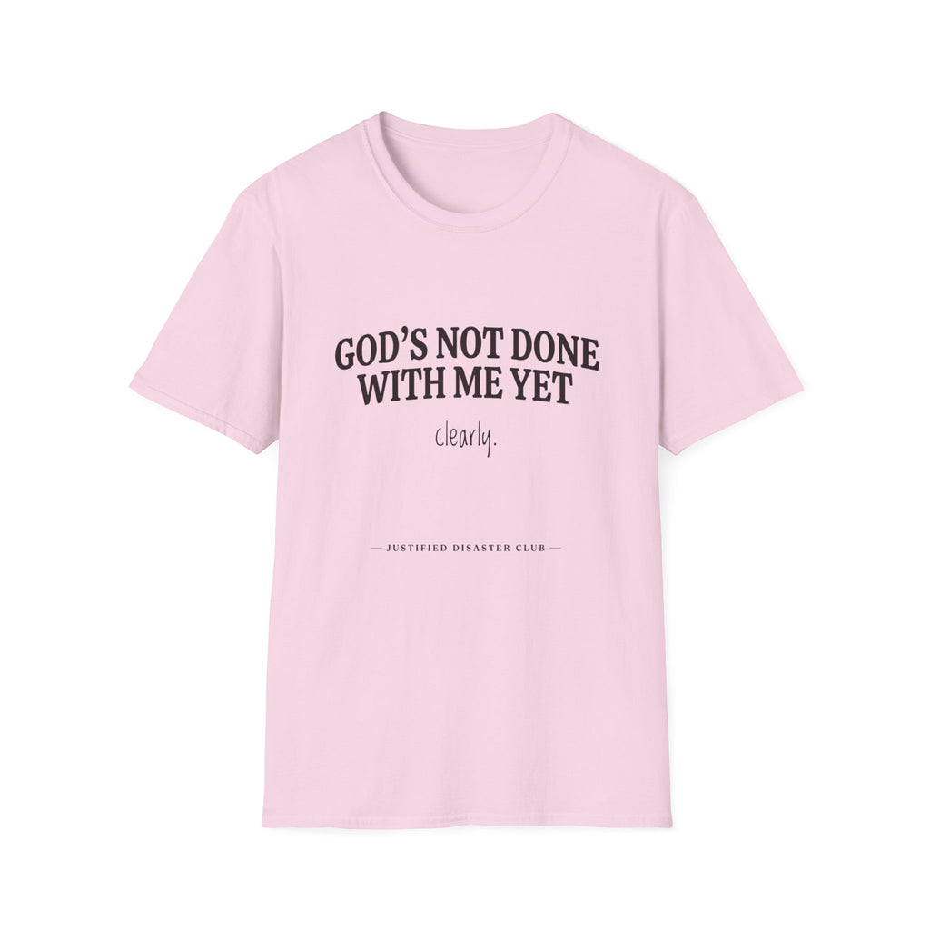 God's not done yet. Clearly T-Shirt