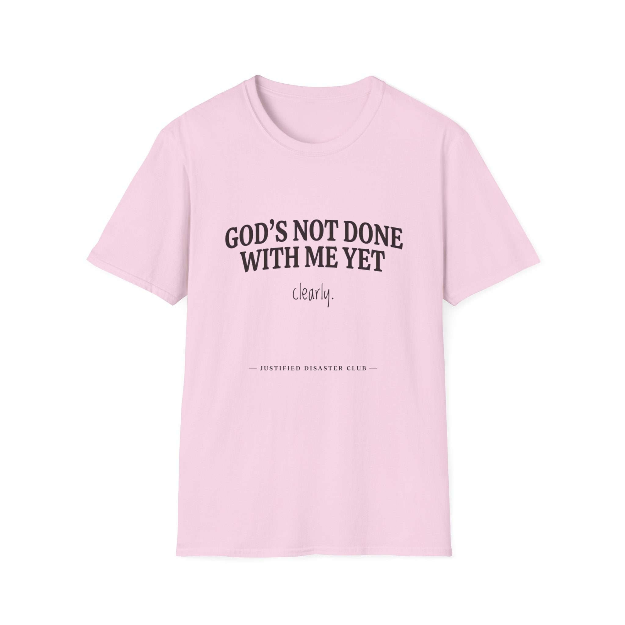 God's not done yet. Clearly T-Shirt