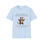 Jesus is going to hear about this one T-Shirt