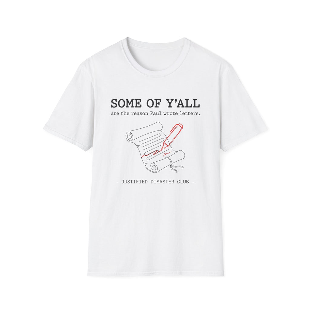 Some of Y'all are the Reason Paul wrote letters T-Shirt