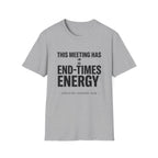 This meeting has end-times energy T-Shirt