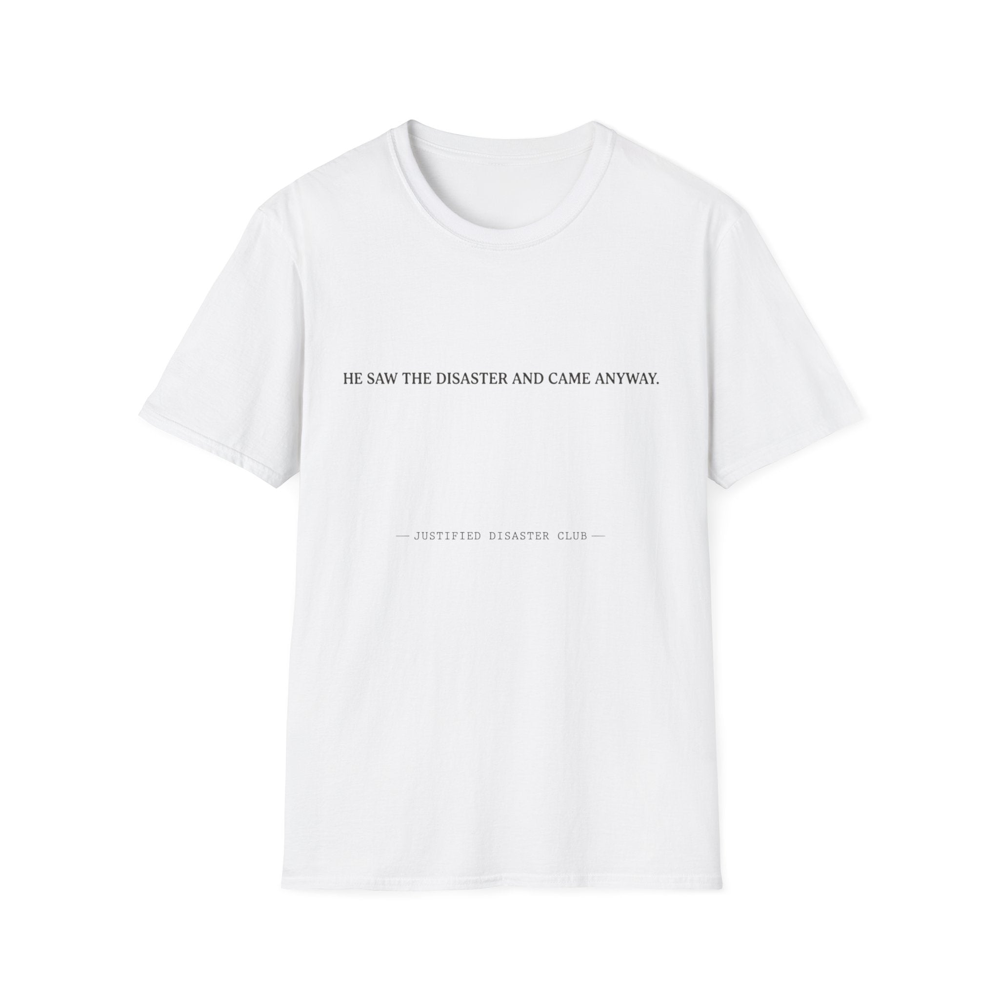He saw the disaster and came anyway T-Shirt