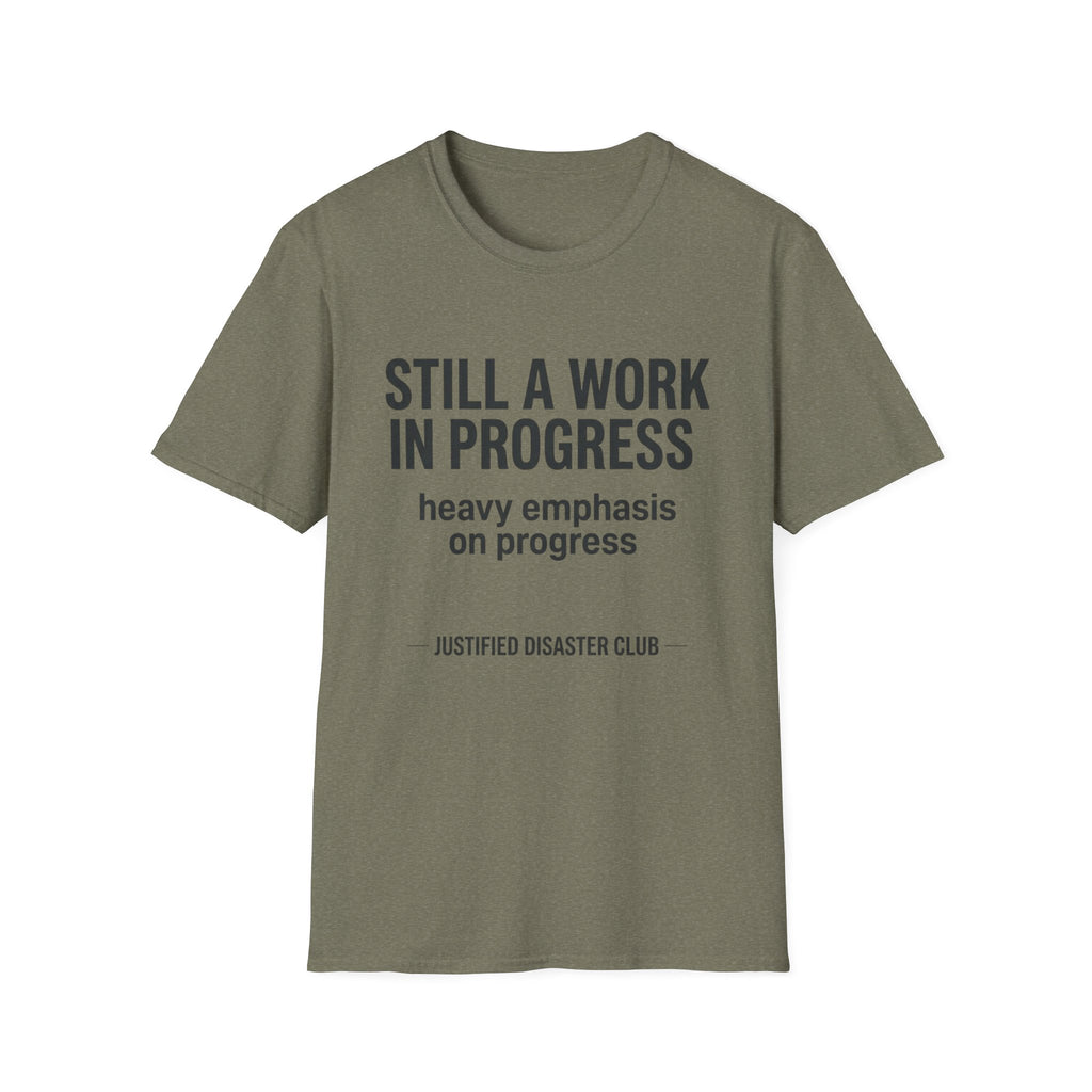 Still a work in progress. Heavy emphasis on progress T-Shirt