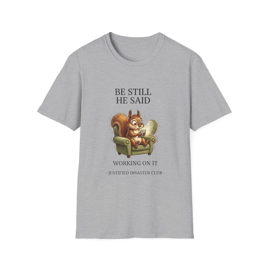 Be Still Working On It T-Shirt