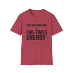 This meeting has end-times energy T-Shirt