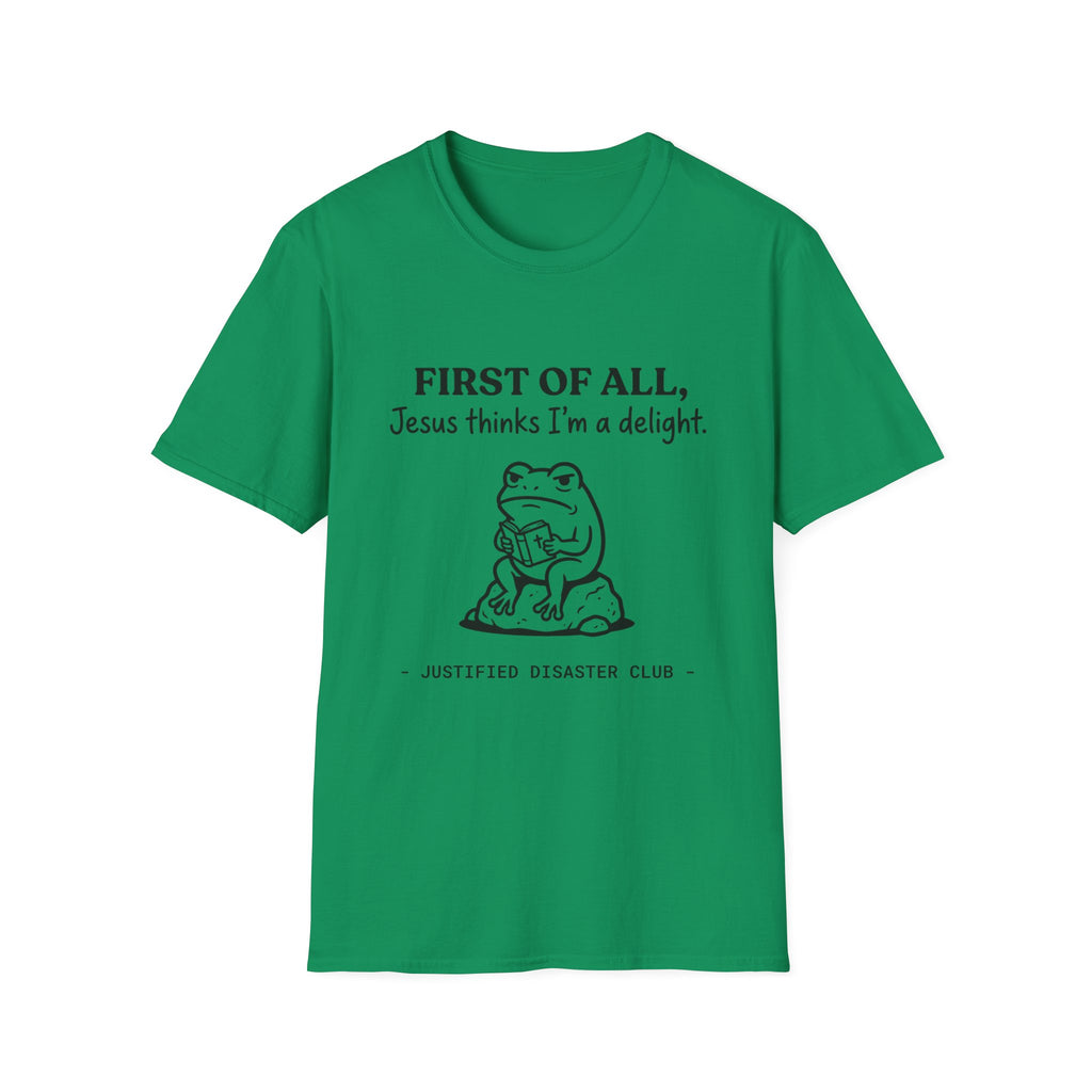 First of All Jesus thinks I'm a delight T-Shirt