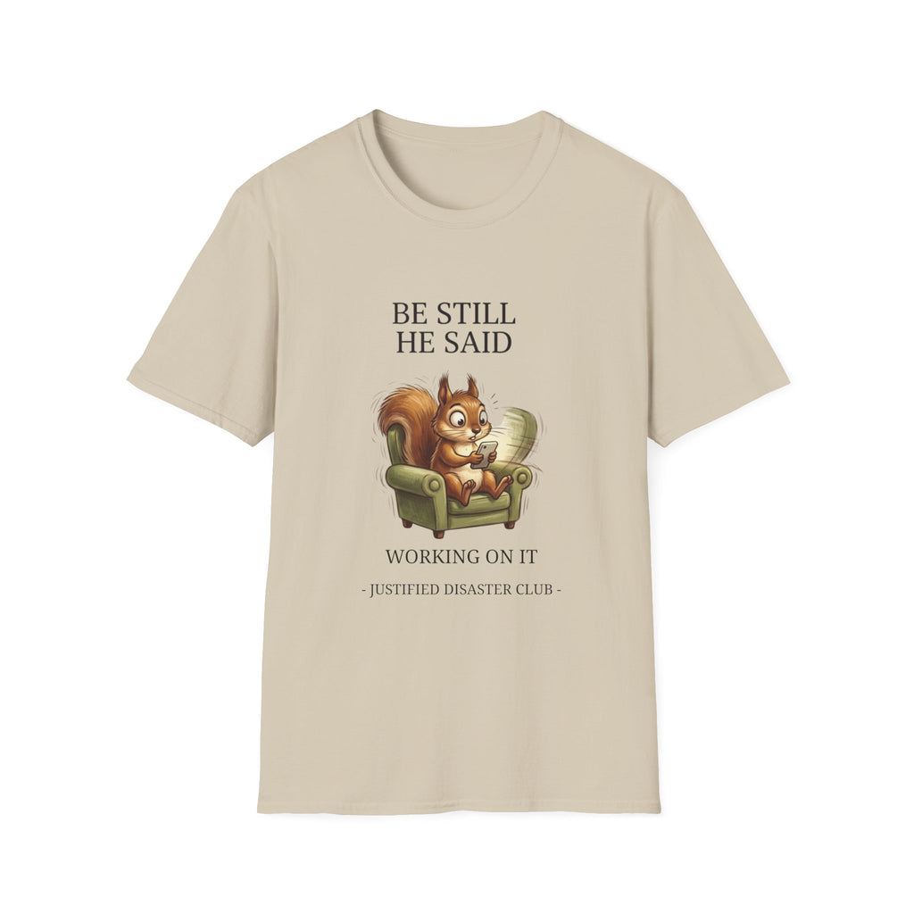 Be Still Working On It T-Shirt