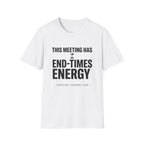 This meeting has end-times energy T-Shirt
