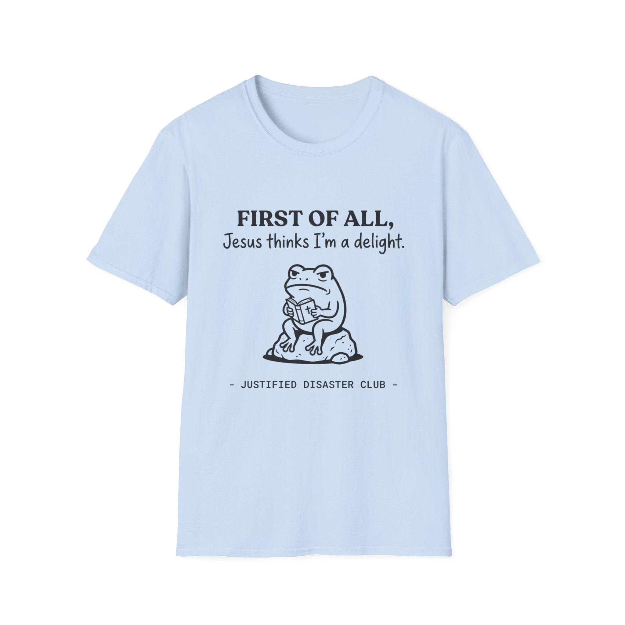 First of All Jesus thinks I'm a delight T-Shirt