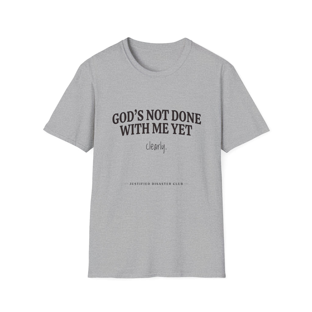 God's not done yet. Clearly T-Shirt