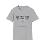 God's not done yet. Clearly T-Shirt
